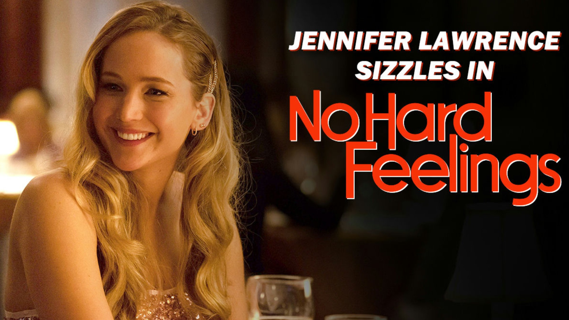 No Hard Feelings: Never Seen - Trailers & Videos | Rotten Tomatoes